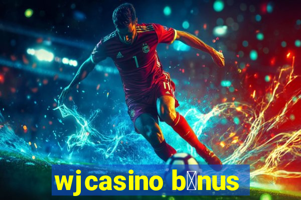 wjcasino b么nus